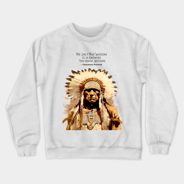 National Native American Heritage Month: “The only true wisdom is in knowing you know nothing.” - Cheyenne Proverb on a light (Knocked Out) background Crewneck Sweatshirt by Puff Sumo